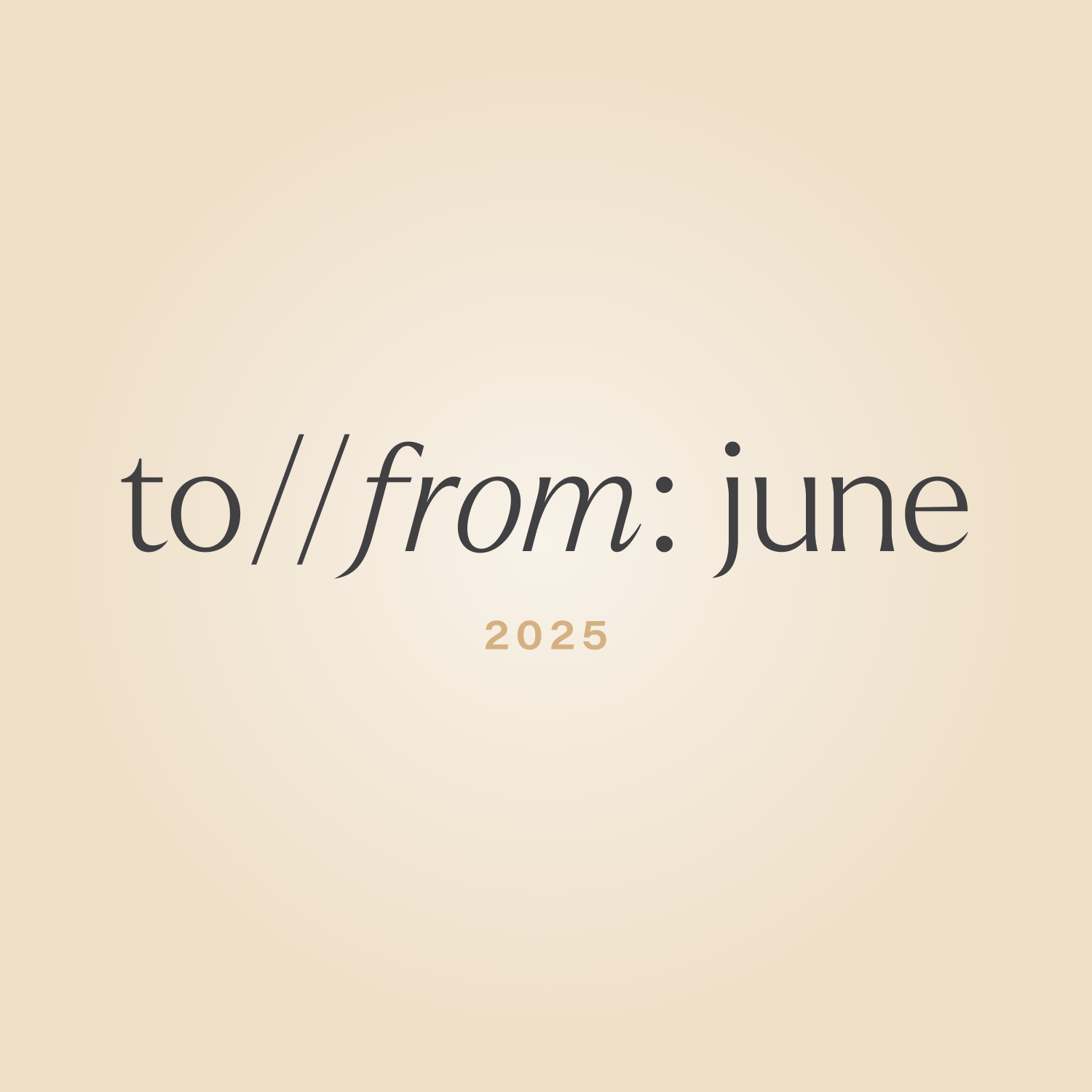 to//from: june 2025 edition.