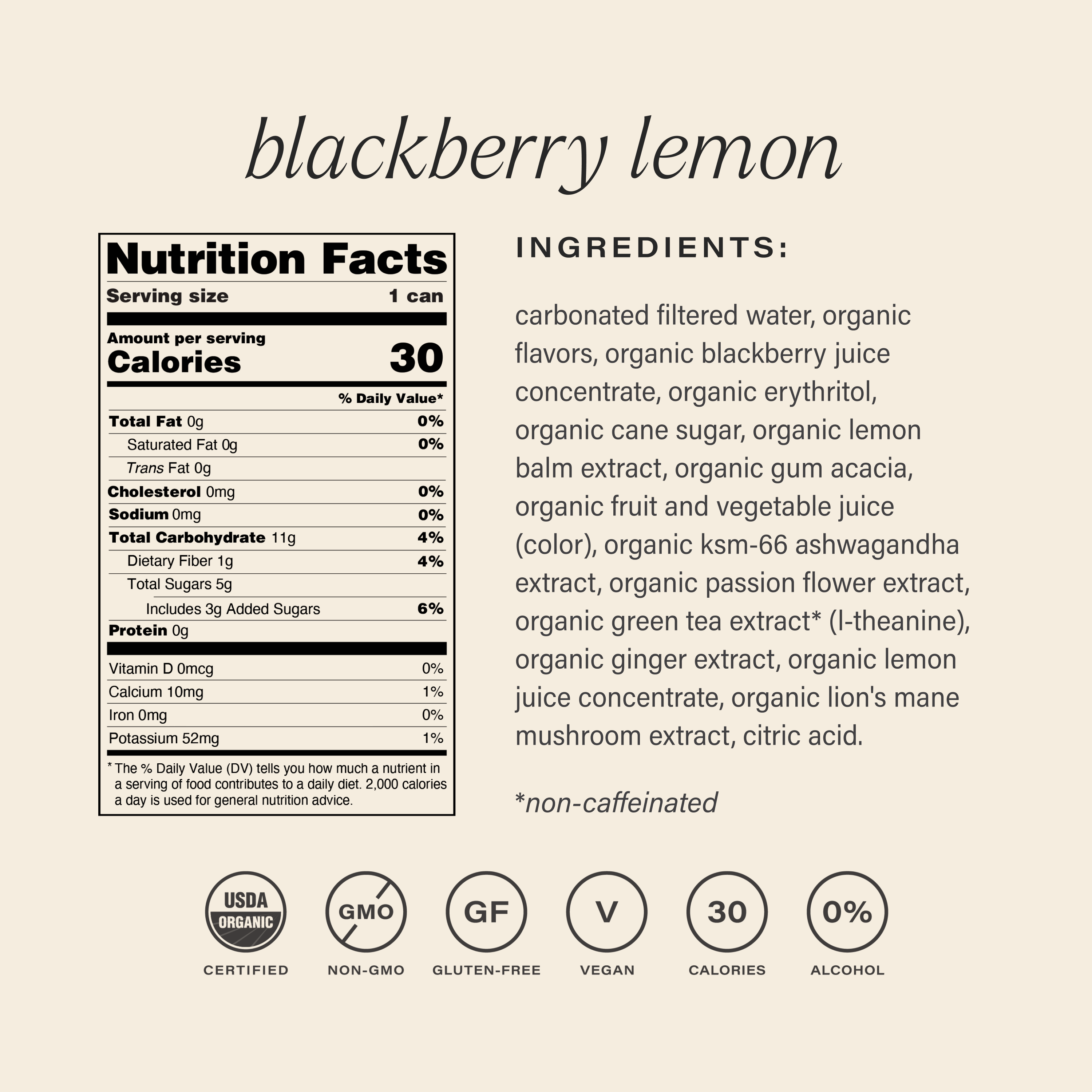 Nutrition Facts
serving size: 1 can
amount per serving
% daily value*
calories 30
total fat 0g
0%
saturated fat 0g
0%
trans fat 0g
0%
cholesterol 0mg
0%
sodium 0mg
0%
total carbohydrate 11g
4%
dietary fiber 1g
4%
total sugars 5g
includes 3g added sugars
6%
protein 0g
0%
vitamin D 0mcg
0%
calcium 10mg
1%
iron 0mg
0%
potassium 52mg
1%
the % daily value (dv) tells you how much a nutrient in a serving of food contributes to a daily diet. 2,000 calories a day is used for general nutrition advice.