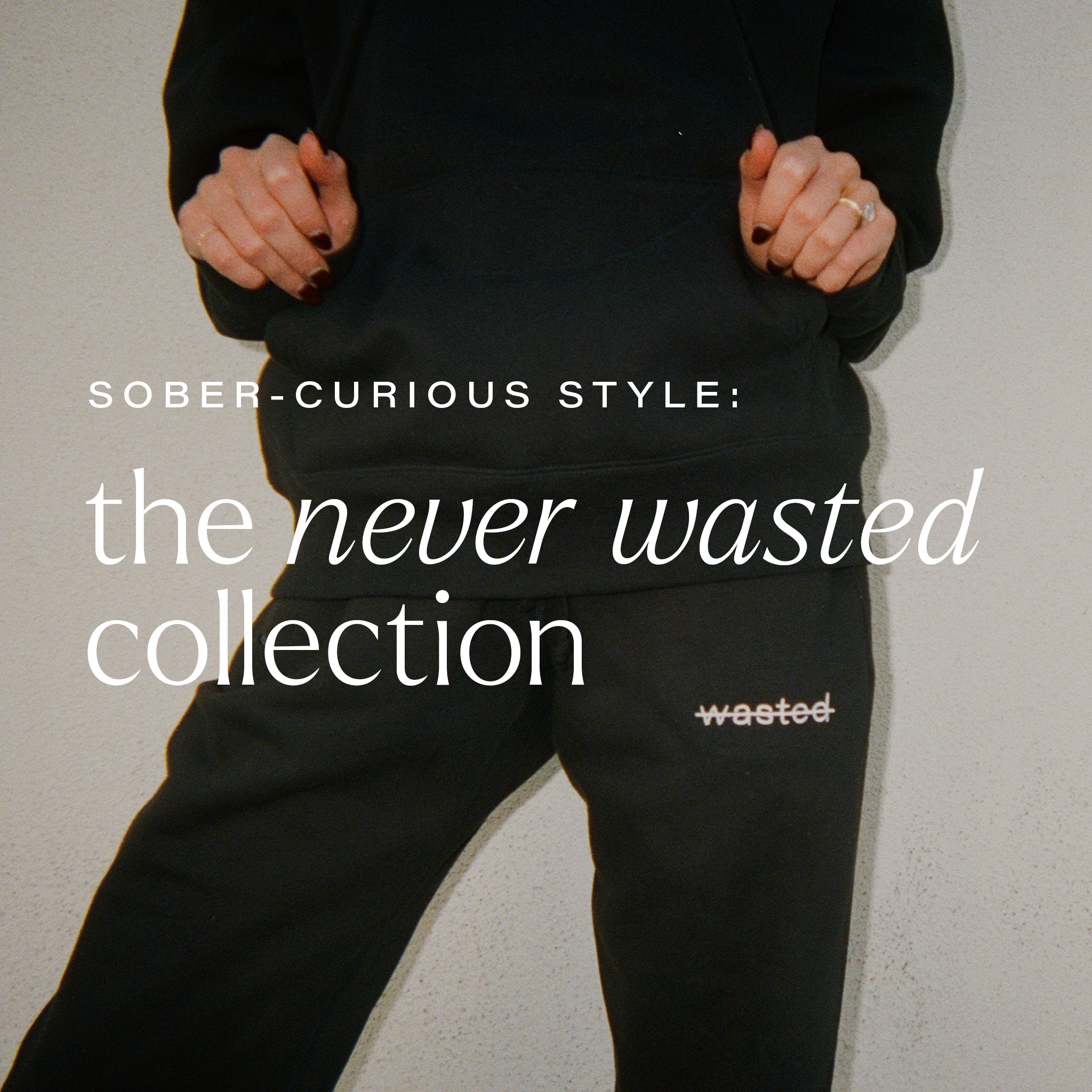 sober-curious style: the never wasted collection